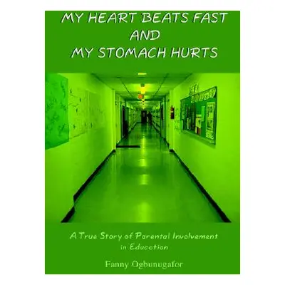 "My Heart Beats Fast and My Stomach Hurts: A True Story of Parental Involvement in Education" - 