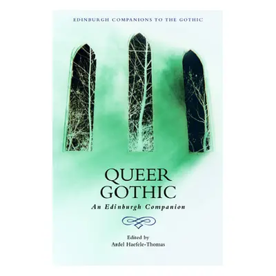 "Queer Gothic: An Edinburgh Companion" - "" ("Haefele-Thomas Ardel")