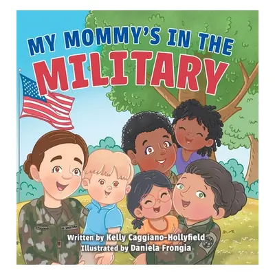 "My Mommys in the Military: A Reader Book for Military Moms" - "" ("Caggiano-Hollyfield Kelly")