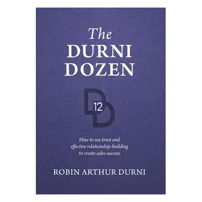 "The Durni Dozen: How to use trust and effective relationship-building to create sales success" 