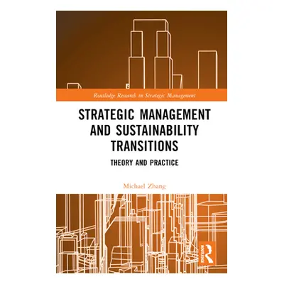 "Strategic Management and Sustainability Transitions: Theory and Practice" - "" ("Zhang Michael"