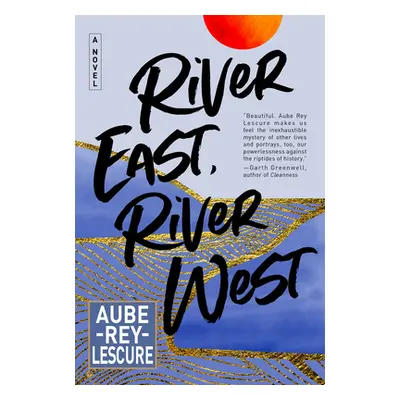 "River East, River West" - "" ("Rey Lescure Aube")