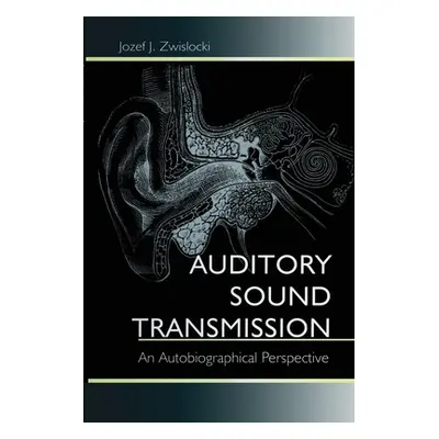 "Auditory Sound Transmission: An Autobiographical Perspective" - "" ("Zwislocki Jozef J.")