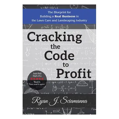 "Cracking the Code to Profit: The Blueprint for Building a Real Business in the Lawn Care and La