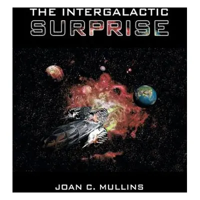 "The Intergalactic Surprise" - "" ("Mullins Joan C.")