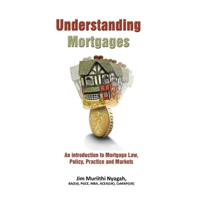 "Understanding Mortgages" - "" ("Nyagah Jim Muriithi")