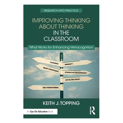 "Improving Thinking about Thinking in the Classroom: What Works for Enhancing Metacognition" - "