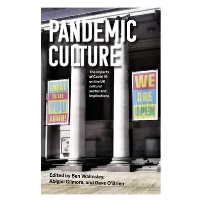 "Pandemic Culture: The Impacts of Covid-19 on the UK Cultural Sector and Implications for the Fu