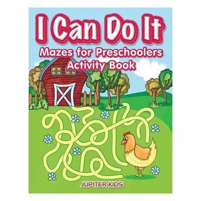 "I Can Do It: Mazes for Preschoolers Activity Book" - "" ("Jupiter Kids")