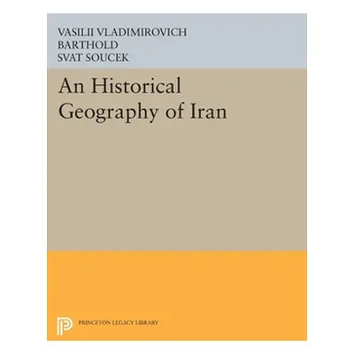 "An Historical Geography of Iran" - "" ("Barthold Vasilii Vladimirovich")