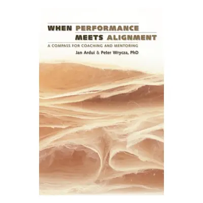 "When Performance Meets Alignment" - "A Compass for Coaching and Mentoring" ("Wrycza Peter")