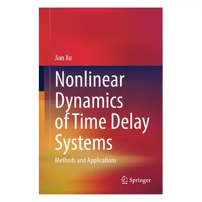 "Nonlinear Dynamics of Time Delay Systems: Methods and Applications" - "" ("Xu Jian")