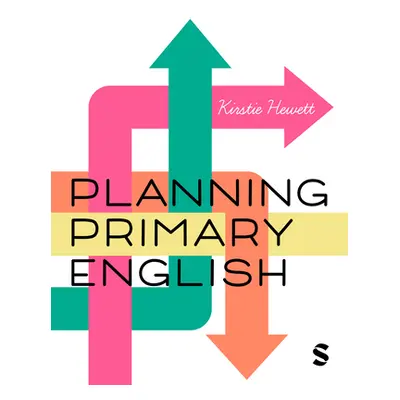 "Planning Primary English: How to Design and Teach Brilliant Lessons" - "" ("Hewett Kirstie")