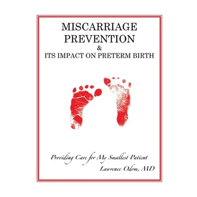 "Miscarriage Prevention: & Its Impact on Preterm Birth" - "" ("Odom Lawrence")