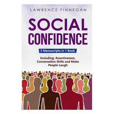 "Social Confidence: 3-in-1 Guide to Master Assertiveness, Self-Confidence, Personality Developme