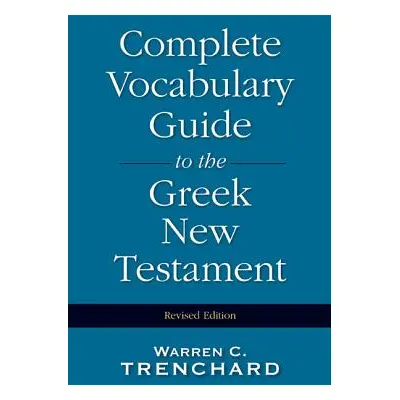 "Complete Vocabulary Guide to the Greek New Testament" - "" ("Trenchard Warren C.")