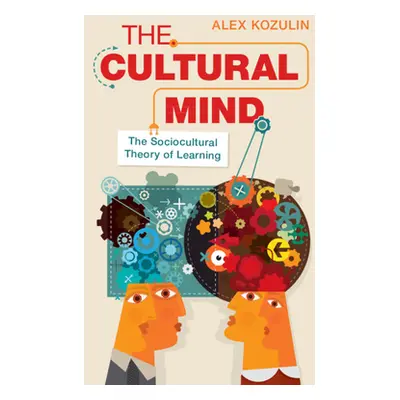 "The Cultural Mind: The Sociocultural Theory of Learning" - "" ("Kozulin Alex")