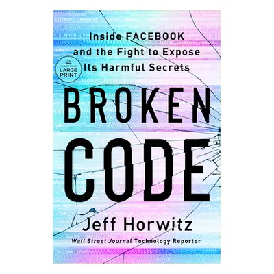 "Broken Code: Inside Facebook and the Fight to Expose Its Harmful Secrets" - "" ("Horwitz Jeff")