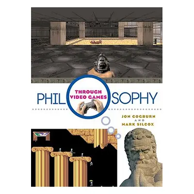 "Philosophy Through Video Games" - "" ("Cogburn Jon")