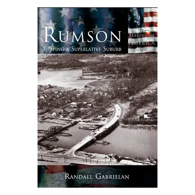 "Rumson: Shaping A Superlative Suburb" - "" ("Gabrielan Randall")