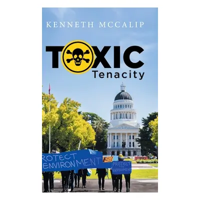 "Toxic Tenacity" - "" ("Kenneth McCalip")