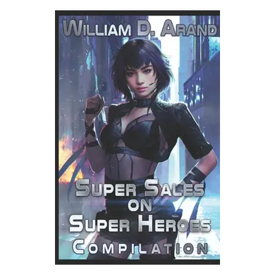 "Super Sales on Super Heroes: Compilation: Rise and Fall (Books 1-3)" - "" ("Arand William D.")