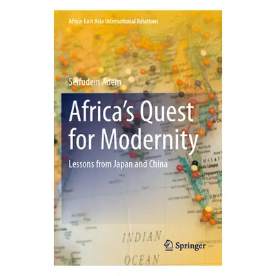 "Africa's Quest for Modernity: Lessons from Japan and China" - "" ("Adem Seifudein")