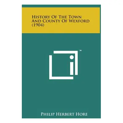 "History of the Town and County of Wexford (1904)" - "" ("Hore Philip Herbert")