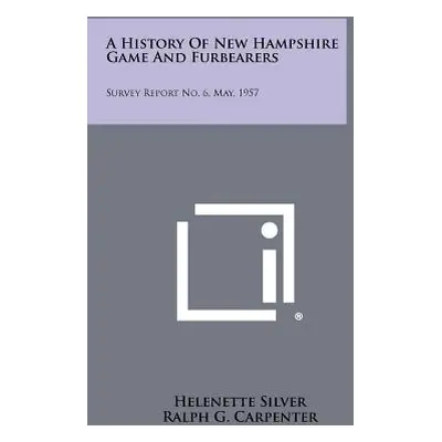 "A History Of New Hampshire Game And Furbearers: Survey Report No. 6, May, 1957" - "" ("Silver H