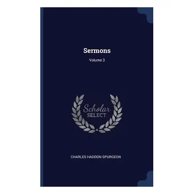 "Sermons; Volume 3" - "" ("Spurgeon Charles Haddon")