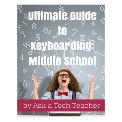 "Ultimate Guide to Keyboarding: Middle School" - "" ("Tech Teacher Ask a.")