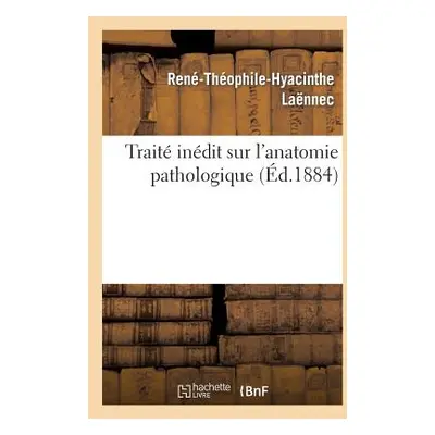 "Trait Indit Sur l'Anatomie Pathologique..." - "" ("Lannec Ren-Thophile-Hyacinthe")