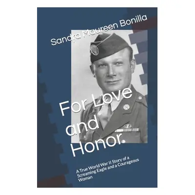 "For Love and Honor: A True World War II Story of a Screaming Eagle and a Courageous Woman" - ""