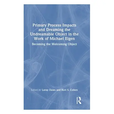 "Primary Process Impacts and Dreaming the Undreamable Object in the Work of Michael Eigen: Becom