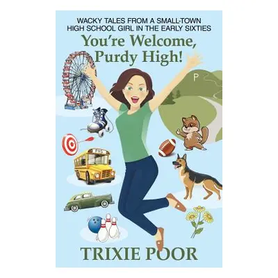 "You're Welcome, Purdy High!: Wacky Tales from a Small-Town High School Girl in the Early Sixtie