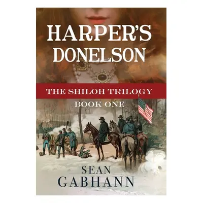 "Harper's Donelson: A Novel of Grant's First Campaign" - "" ("Gabhann Sean")