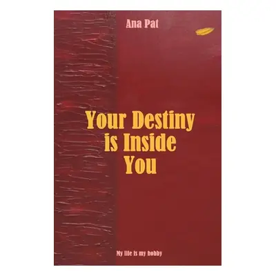 "Your Destiny is Inside You" - "" ("Pat Ana")