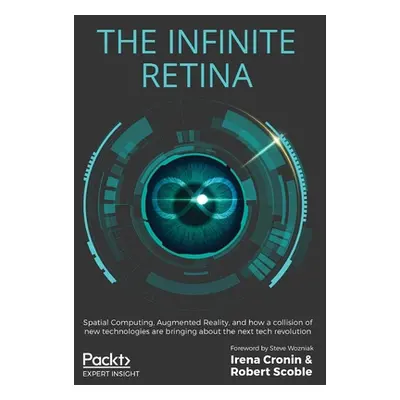 "The Infinite Retina: Spatial Computing, Augmented Reality, and how a collision of new technolog