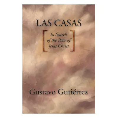 "Las Casas: In Search of the Poor of Jesus Christ" - "" ("Gutirrez Gustavo")