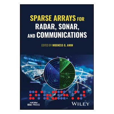 "Sparse Arrays for Radar, Sonar, and Communications" - "" ("Amin Moeness G.")