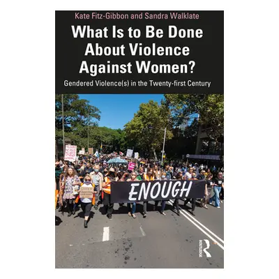 "What Is to Be Done about Violence Against Women?: Gendered Violence(s) in the Twenty-First Cent