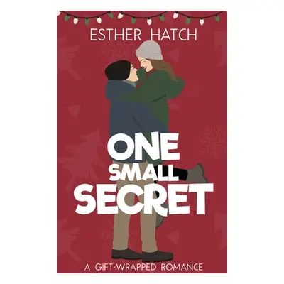 "One Small Secret: A Sweet Romantic Comedy" - "" ("Hatch Esther")