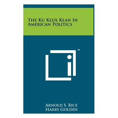 "The Ku Klux Klan In American Politics" - "" ("Rice Arnold S.")