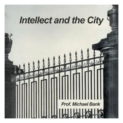 "Intellect and the City" - "" ("Bank Prof Michael")