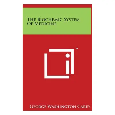 "The Biochemic System of Medicine" - "" ("Carey George Washington")