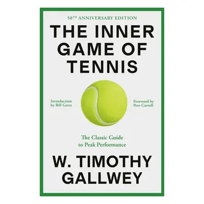 "The Inner Game of Tennis (50th Anniversary Edition): The Classic Guide to Peak Performance" - "