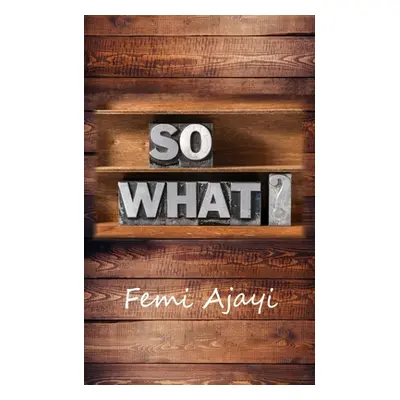 "So What?" - "" ("Ajayi Femi")