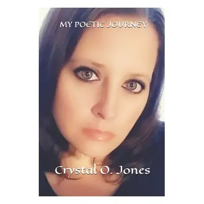 "My Poetic Journey" - "" ("Jones Crystal O.")