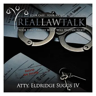 "Real Law Talk: Your First Arrest What Will Happen Next?" - "" ("Suggs Atty Eldridge IV")