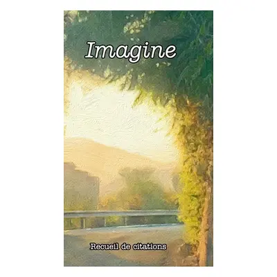 "Imagine: Recueil de citations" - "" ("C Laurence")